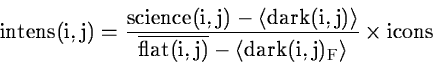 \begin{displaymath}\rm
intens(i,j) = {{science(i,j) - \left< dark(i,j) \right> ...
...e{flat(i,j)} - \left< dark(i,j)_{F} \right> }}
\times icons
\end{displaymath}