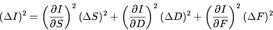 \begin{displaymath}(\Delta I)^2 = \left({\partial I \over \partial S}\right)^2 (...
...+
\left({\partial I \over \partial F}\right)^2 (\Delta F)^2
\end{displaymath}