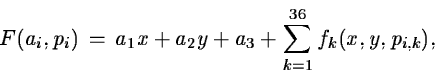 \begin{displaymath}F(a_{i},p_{i})\,=\,a_{1}x+a_{2}y+a_{3}+\sum_{k=1}^{36}f_{k}(x,y,p_{i,k}),
\end{displaymath}