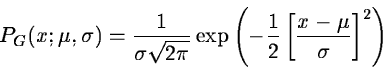 \begin{displaymath}P_G(x;\mu,\sigma) = \frac{1}{\sigma\sqrt{2\pi}}
\exp \left( -\frac{1}{2} \left[ \frac{x-\mu}{\sigma} \right]^2
\right)
\end{displaymath}