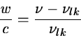 \begin{displaymath}\frac {w}{c} = \frac {\nu - \nu_{lk}}{\nu_{lk}}
\end{displaymath}