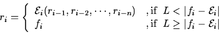 \begin{displaymath}r_i = \left\{ \begin{array}{ll}
{\cal E}_i ( r_{i-1},r_{i-2}...
...}\;\; L \geq \vert f_i - {\cal E}_i \vert
\end{array} \right.
\end{displaymath}