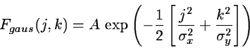 \begin{displaymath}F_{gaus} (j,k) = A \,
\exp \left( -\frac{1}{2} \left[ \frac{j^2}{\sigma_x^2} +
\frac{k^2}{\sigma_y^2} \right] \right)
\end{displaymath}