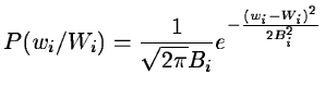 $\displaystyle P(w_i/W_i) = \frac{1}{\sqrt{2\pi}B_i} e^{- \frac{(w_i-W_i)^2} {2B_i^2}}$