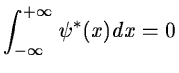$\displaystyle \int_{-\infty}^{+\infty} \psi^*(x) dx = 0$