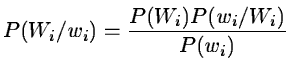 $\displaystyle P(W_i/w_i) = \frac{P(W_i)P(w_i/W_i)}{P(w_i)}$