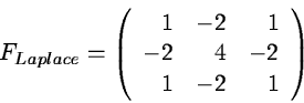 \begin{displaymath}F_{Laplace}= \left( \begin{array}{rrr}
1 & -2 & 1 \\
-2 & 4 & -2 \\
1 & -2 & 1
\end{array} \right)
\end{displaymath}