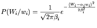 $\displaystyle P(W_i/w_i) = \frac{1}{\sqrt{2\pi}\beta_i}e^{-\frac{(W_i-\alpha_i
w_i)^2}{2\beta_i^2}}$