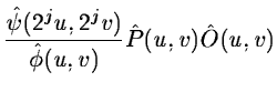 $\displaystyle {\hat{\psi}(2^{j}u, 2^{j}v) \over
\hat{\phi}(u,v)} \hat{P}(u,v) \hat{O}(u,v)$