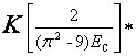 K*[2/((pi^2-9)*E_c)]*